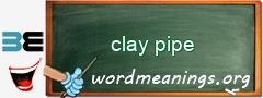 WordMeaning blackboard for clay pipe